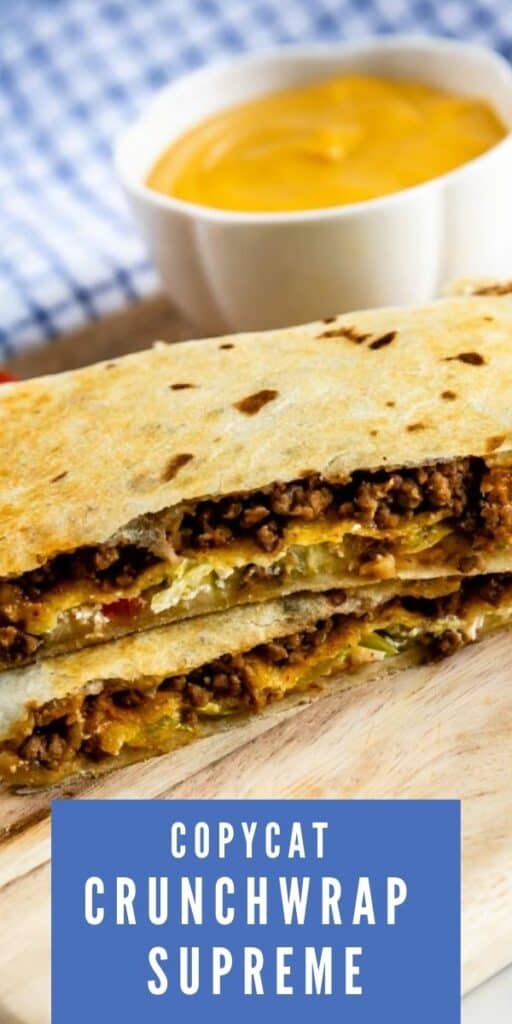 Copycat crunchwrap supreme cut in half and stacked on top of eachother with cheese sauce and recipe title on bottom of photo