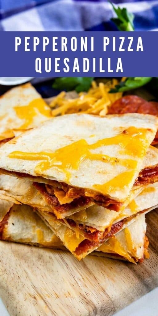 Stack of four pieces of pepperoni pizza quesadillas on a cutting board with recipe title on top of image