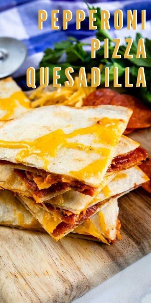 Stack of four pieces of pepperoni pizza quesadillas on a cutting board with recipe title on top of image