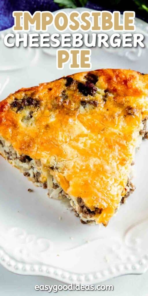 A close-up of a slice of impossible cheeseburger pie on a white plate. The pie has a golden-brown crust with visible ground beef and melted cheese on top. The text reads Impossible Cheeseburger Pie and easygoodideas.com at the bottom.