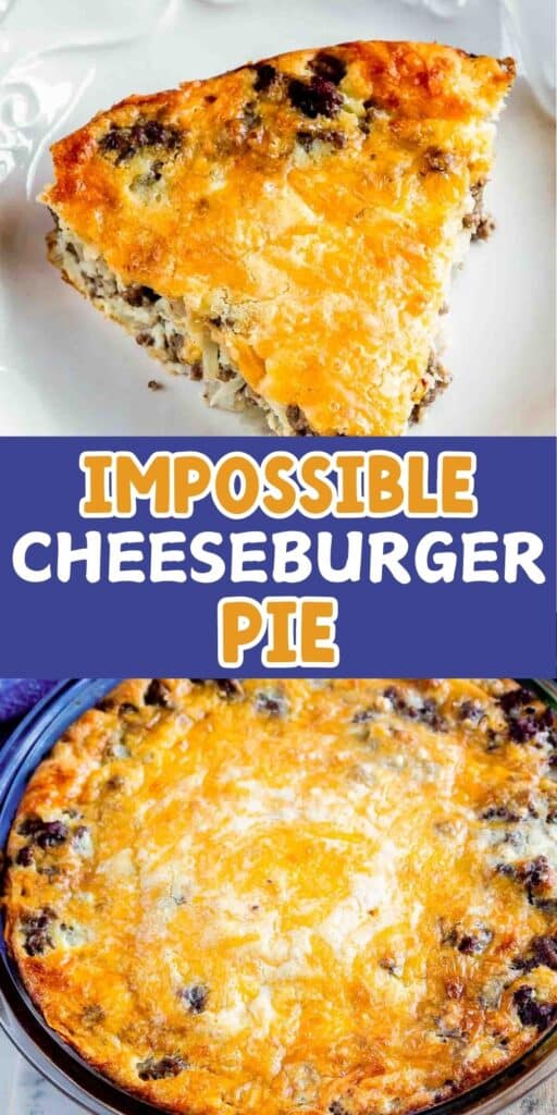 A slice of cheeseburger pie with visible meat and cheese on a white plate. Below, a full pie in a dish with a golden brown cheesy top. Text reads Impossible Cheeseburger Pie in bold letters.