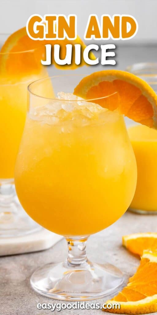 A glass of refreshing bright orange juice mixed with gin, garnished with an orange slice. Accompanied by more orange slices on a light-colored surface. Text on the image reads Gin and Juice and easygoodideas.com.