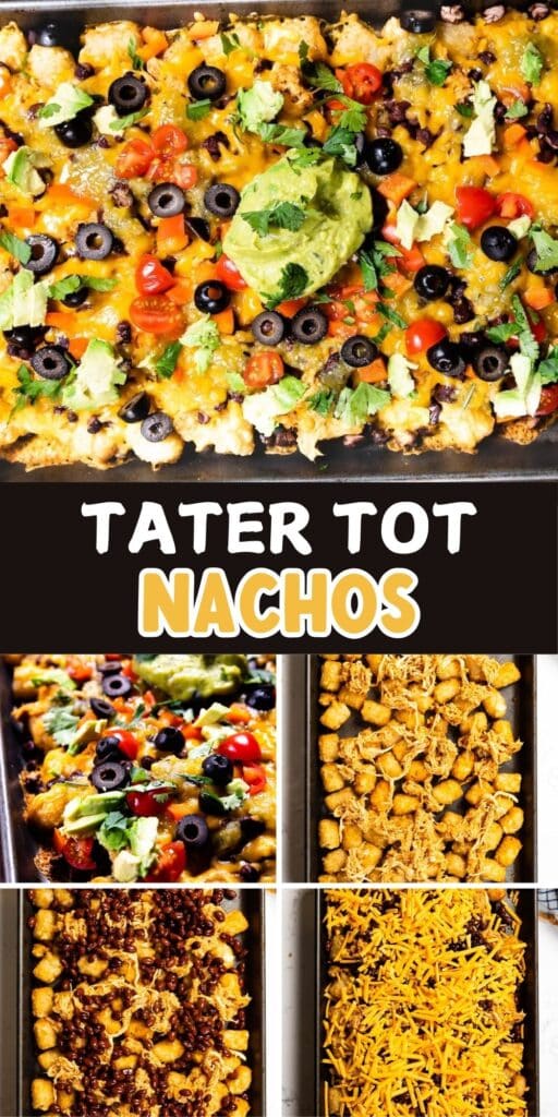 A collage of loaded tater tot nachos. The top image features tater tots covered with cheese, olives, tomatoes, black beans, cilantro, and guacamole. Below, step-by-step images show the preparation and layering of ingredients. Text reads Tater Tot Nachos.