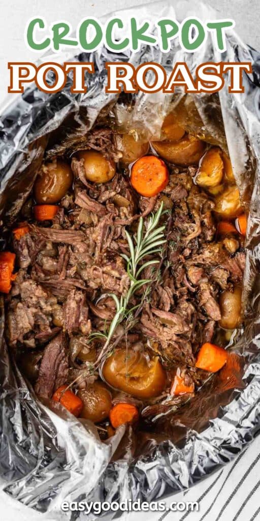 A crockpot pot roast with shredded beef, potatoes, and carrots, garnished with a sprig of rosemary. The dish is in a foil-lined container. Text at the top reads Crockpot Pot Roast, and easygoodideas.com is at the bottom.