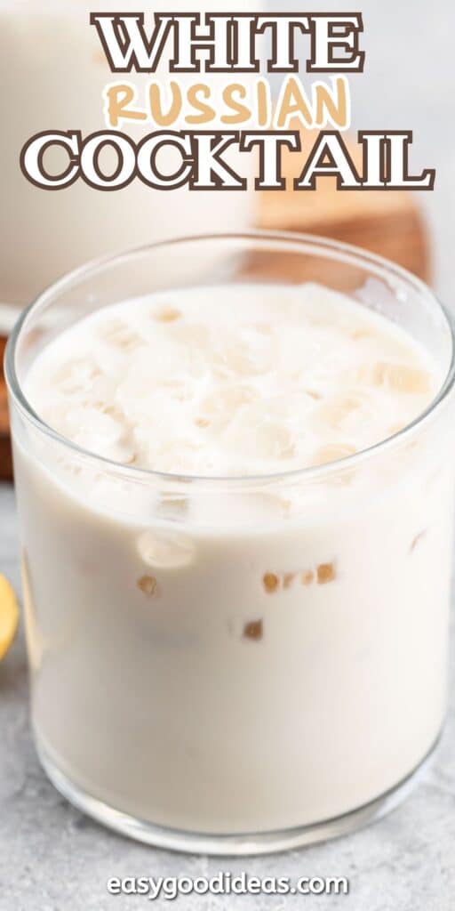 A creamy White Russian cocktail in a clear glass, filled with ice cubes, set on a light-colored surface. Text at the top reads, White Russian Cocktail, and easygoodideas.com is visible at the bottom.