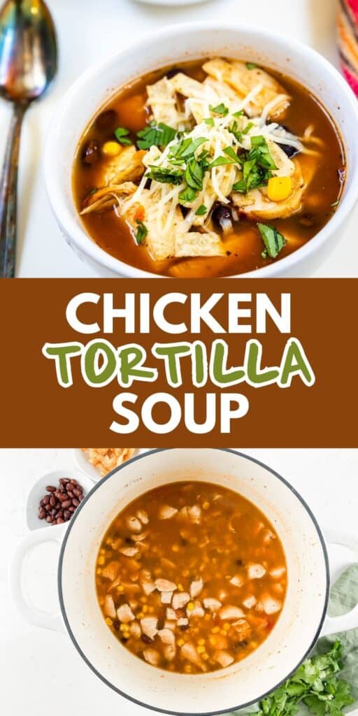 Top image: A bowl of chicken tortilla soup garnished with chopped herbs and shredded cheese. Bottom image: A white pot filled with chicken tortilla soup next to a spoon, black beans, tortilla chips, and shredded cheese. Text in the center: Chicken Tortilla Soup.