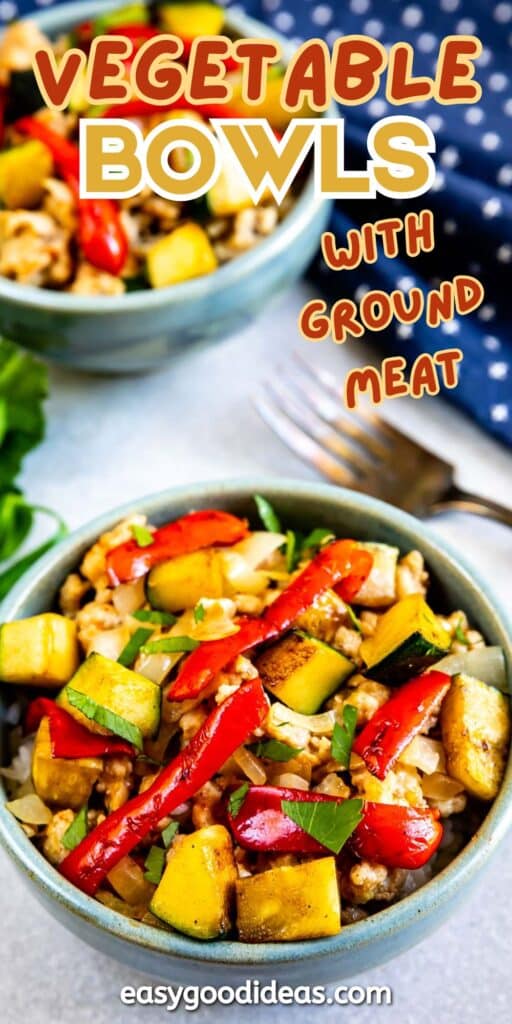 Two bowls filled with a colorful mix of sautéed vegetables and ground meat, garnished with fresh herbs, sit on a table. The image includes the text Vegetable Bowls with Ground Meat and the website easygoodideas.com.