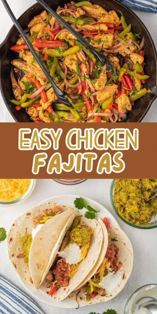 A skillet filled with colorful chicken fajitas sits above a split image showing two tortillas filled with chicken, peppers, cheese, salsa, sour cream, and guacamole. Text in the center reads Easy Chicken Fajitas.