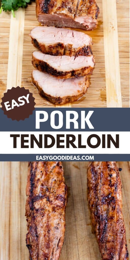 Top: Sliced pork tenderloin on a wooden cutting board. Bottom: Two whole, grilled pork tenderloins on a wood board, with text overlay that reads Easy Pork Tenderloin and easygoodideas.com.