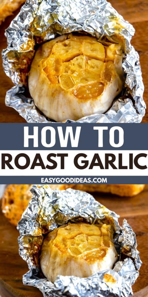 A whole bulb of roasted garlic wrapped in foil, opened to reveal the golden, caramelized cloves. Text overlay reads “How to Roast Garlic easygoodideas.com.”.