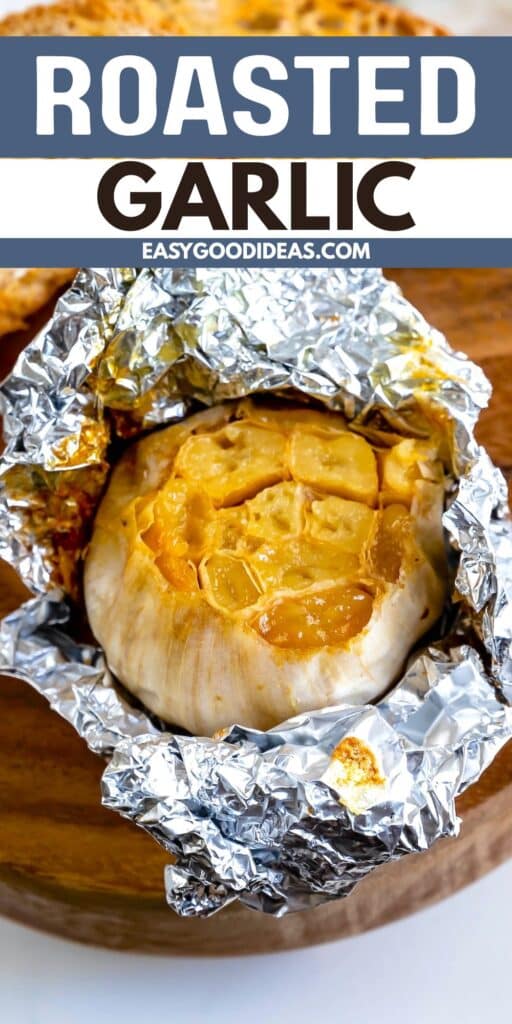 A head of roasted garlic partially unwrapped from aluminum foil, resting on a wooden surface, with the words Roasted Garlic and easygoodideas.com displayed above the image.