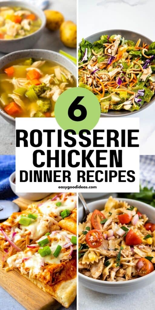 A collage of four meals featuring rotisserie chicken: soup with vegetables, salad with shredded chicken, chicken pizza, and pasta salad. Text overlay reads “6 Rotisserie Chicken Dinner Recipes.”.
